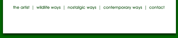 the artist  |  wildlife ways  |  nostalgic ways  |  contemporary ways  |  contact